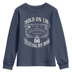 Hold On I Am Texting My Mom Gothic Halloween Youth Sweatshirt Funny Talking board