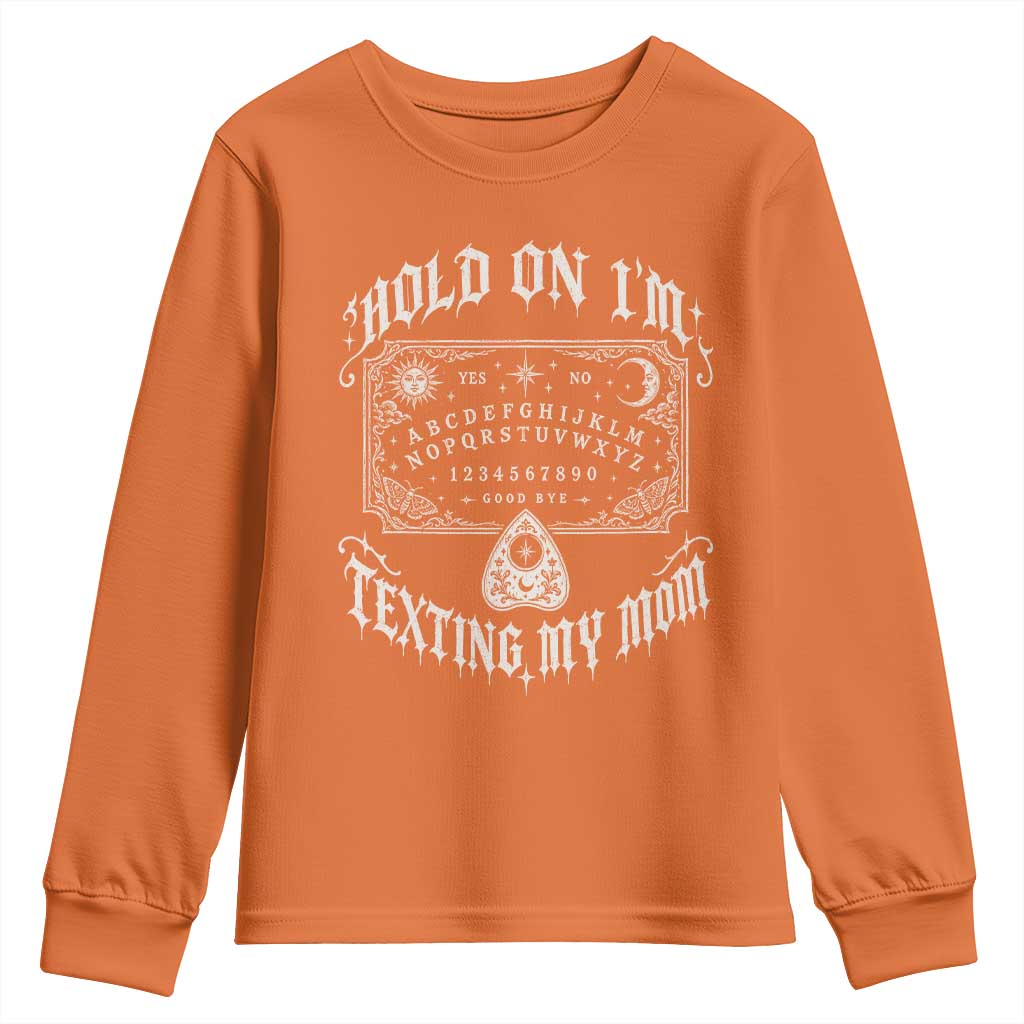 Hold On I Am Texting My Mom Gothic Halloween Youth Sweatshirt Funny Talking board