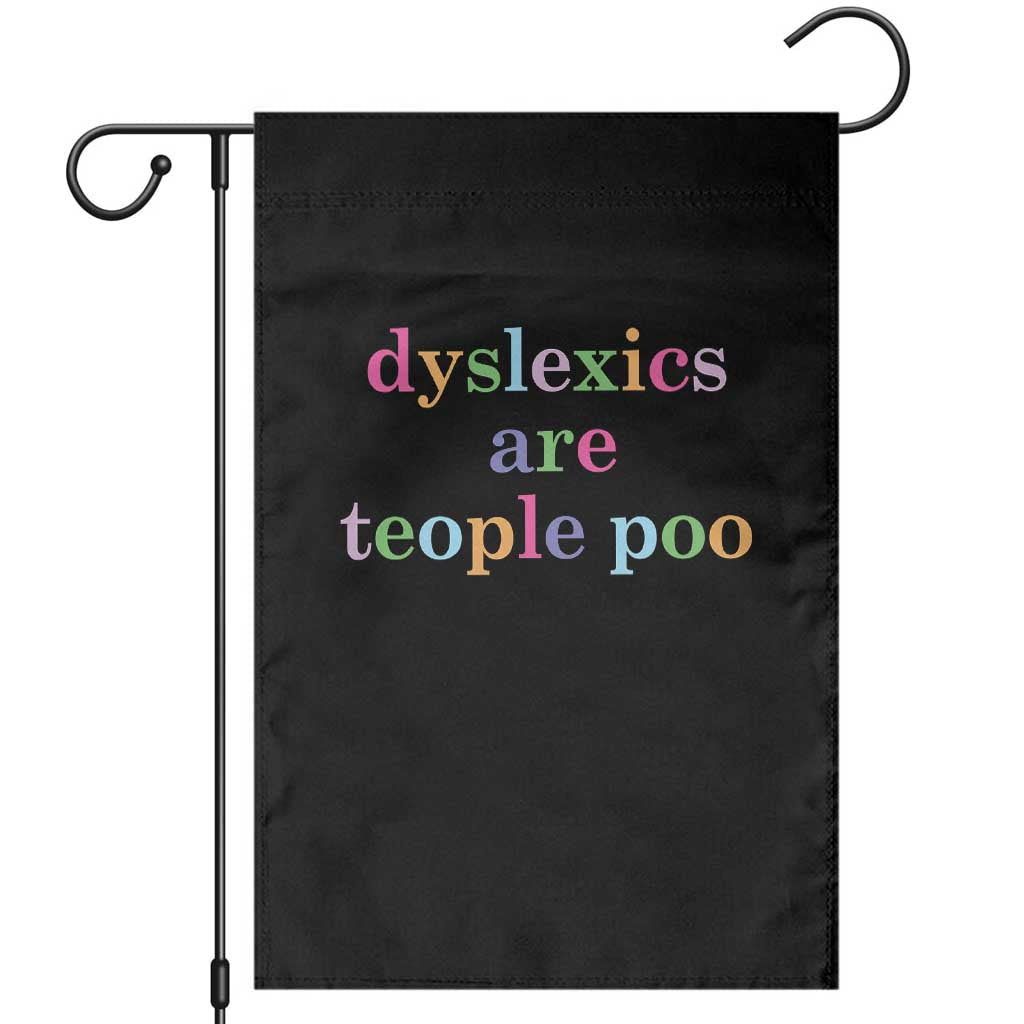 Funny Dyslexia Awareness Garden Flag Dyslexics Are Teople Poo