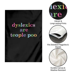 Funny Dyslexia Awareness Garden Flag Dyslexics Are Teople Poo