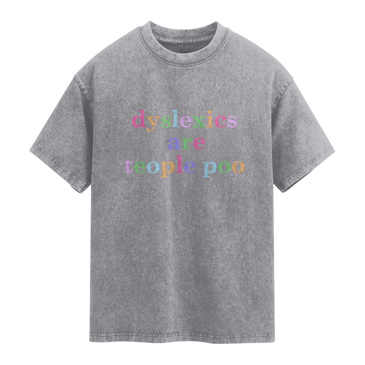 Funny Dyslexia Awareness Washed Cotton T-Shirt Dyslexics Are Teople Poo