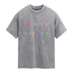 Funny Dyslexia Awareness Washed Cotton T-Shirt Dyslexics Are Teople Poo