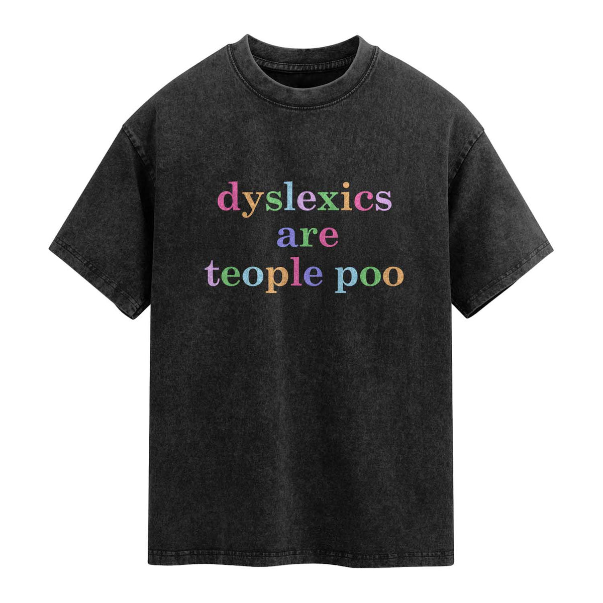 Funny Dyslexia Awareness Washed Cotton T-Shirt Dyslexics Are Teople Poo