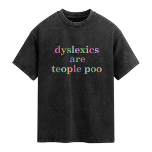 Funny Dyslexia Awareness Washed Cotton T-Shirt Dyslexics Are Teople Poo