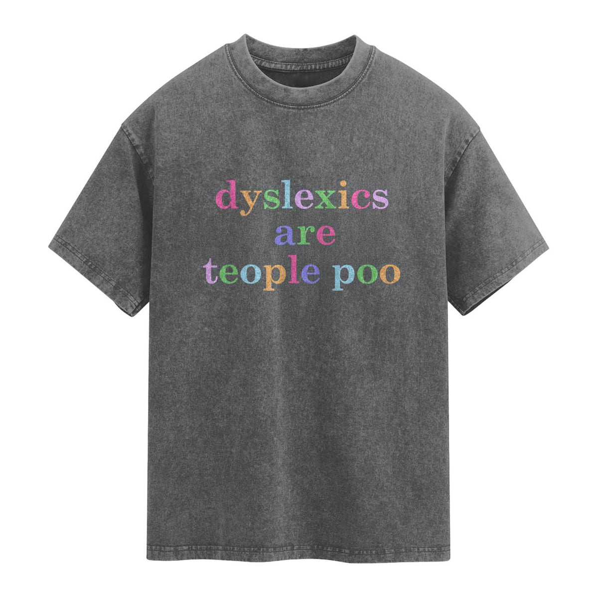 Funny Dyslexia Awareness Washed Cotton T-Shirt Dyslexics Are Teople Poo