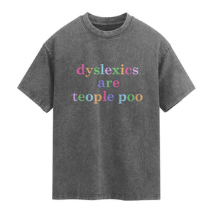 Funny Dyslexia Awareness Washed Cotton T-Shirt Dyslexics Are Teople Poo