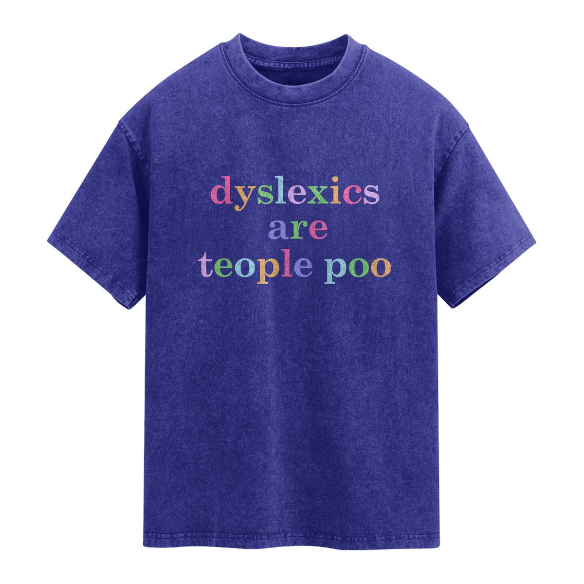 Funny Dyslexia Awareness Washed Cotton T-Shirt Dyslexics Are Teople Poo