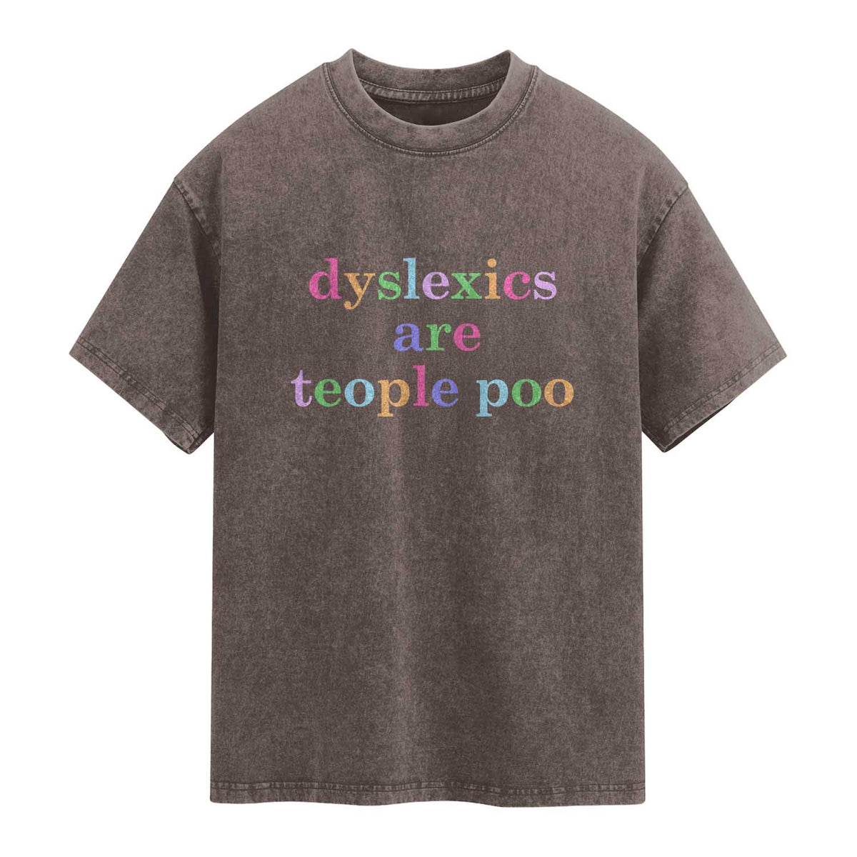 Funny Dyslexia Awareness Washed Cotton T-Shirt Dyslexics Are Teople Poo