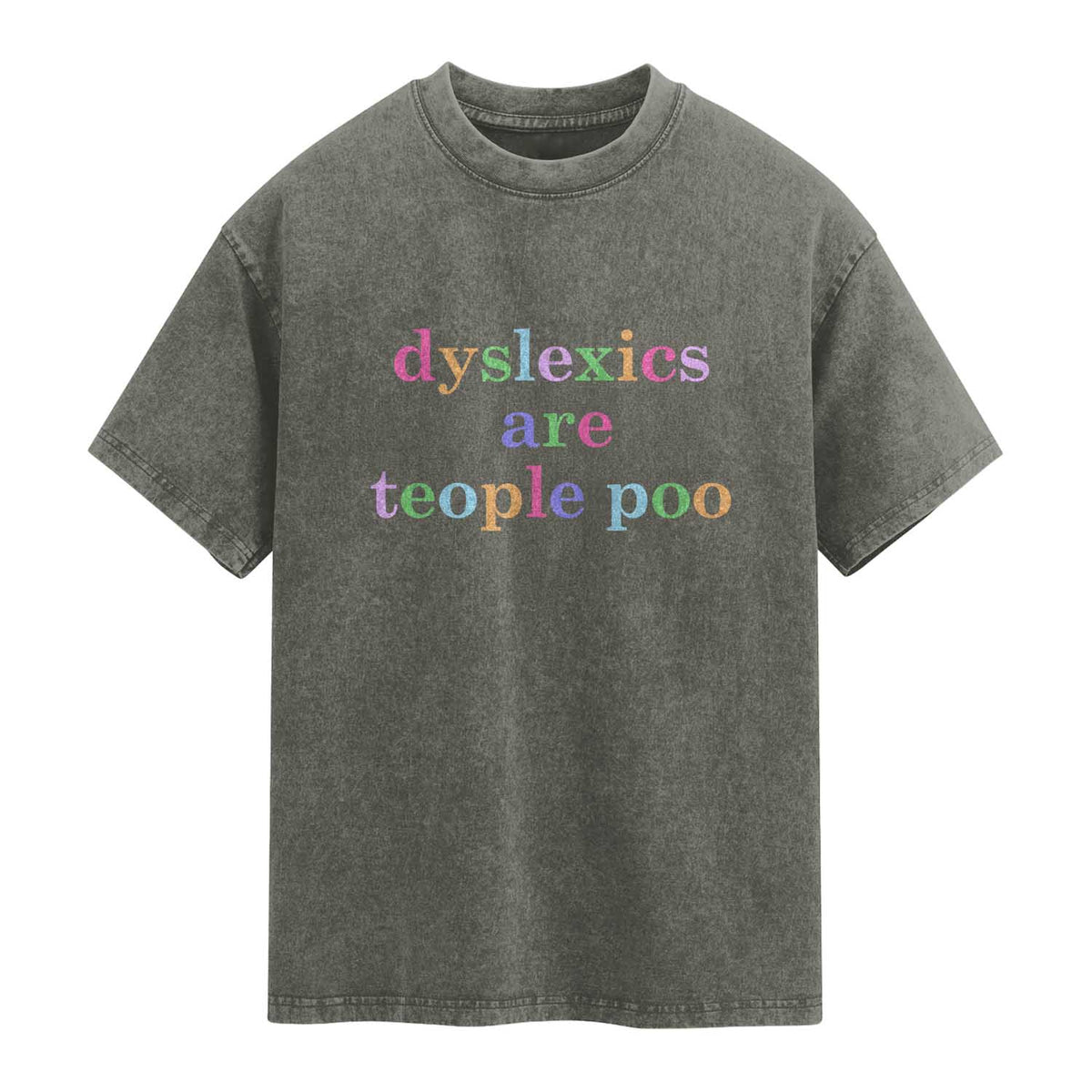 Funny Dyslexia Awareness Washed Cotton T-Shirt Dyslexics Are Teople Poo