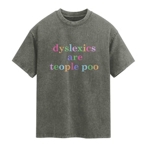 Funny Dyslexia Awareness Washed Cotton T-Shirt Dyslexics Are Teople Poo