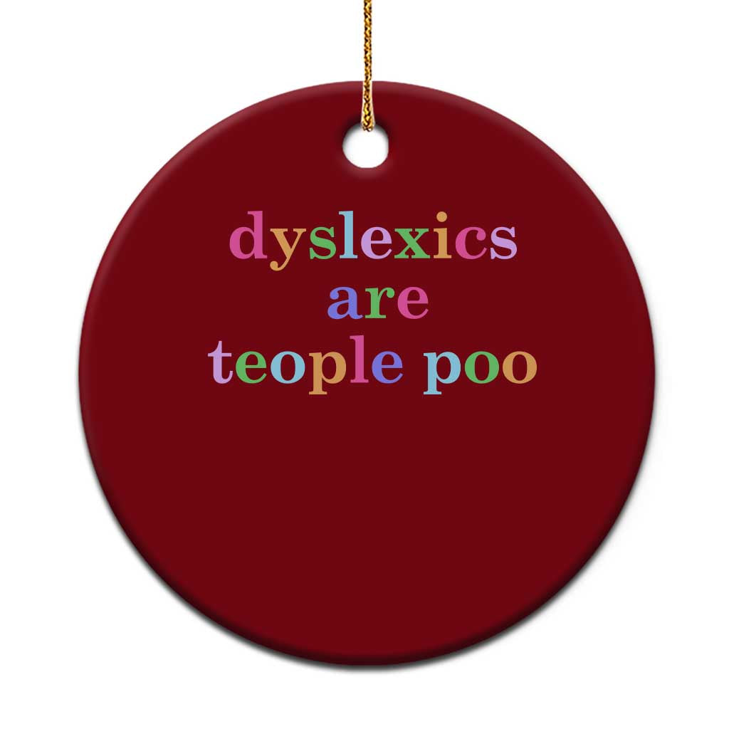 Funny Dyslexia Awareness Ceramic Ornament Dyslexics Are Teople Poo