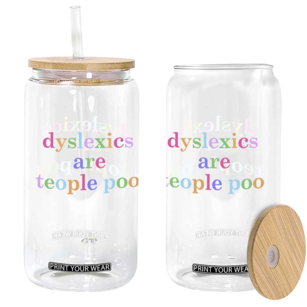 Funny Dyslexia Awareness Glass Can Dyslexics Are Teople Poo