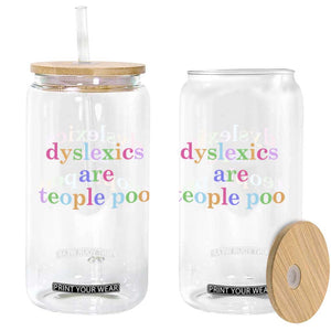 Funny Dyslexia Awareness Glass Can Dyslexics Are Teople Poo