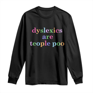 Funny Dyslexia Awareness Long Sleeve Shirt Dyslexics Are Teople Poo