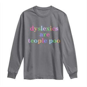 Funny Dyslexia Awareness Long Sleeve Shirt Dyslexics Are Teople Poo