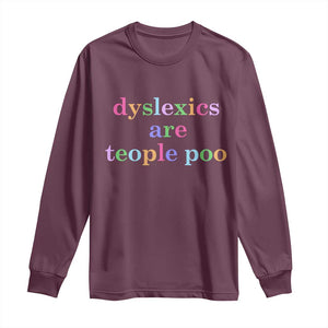 Funny Dyslexia Awareness Long Sleeve Shirt Dyslexics Are Teople Poo