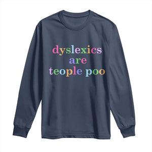 Funny Dyslexia Awareness Long Sleeve Shirt Dyslexics Are Teople Poo