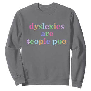 Funny Dyslexia Awareness Sweatshirt Dyslexics Are Teople Poo