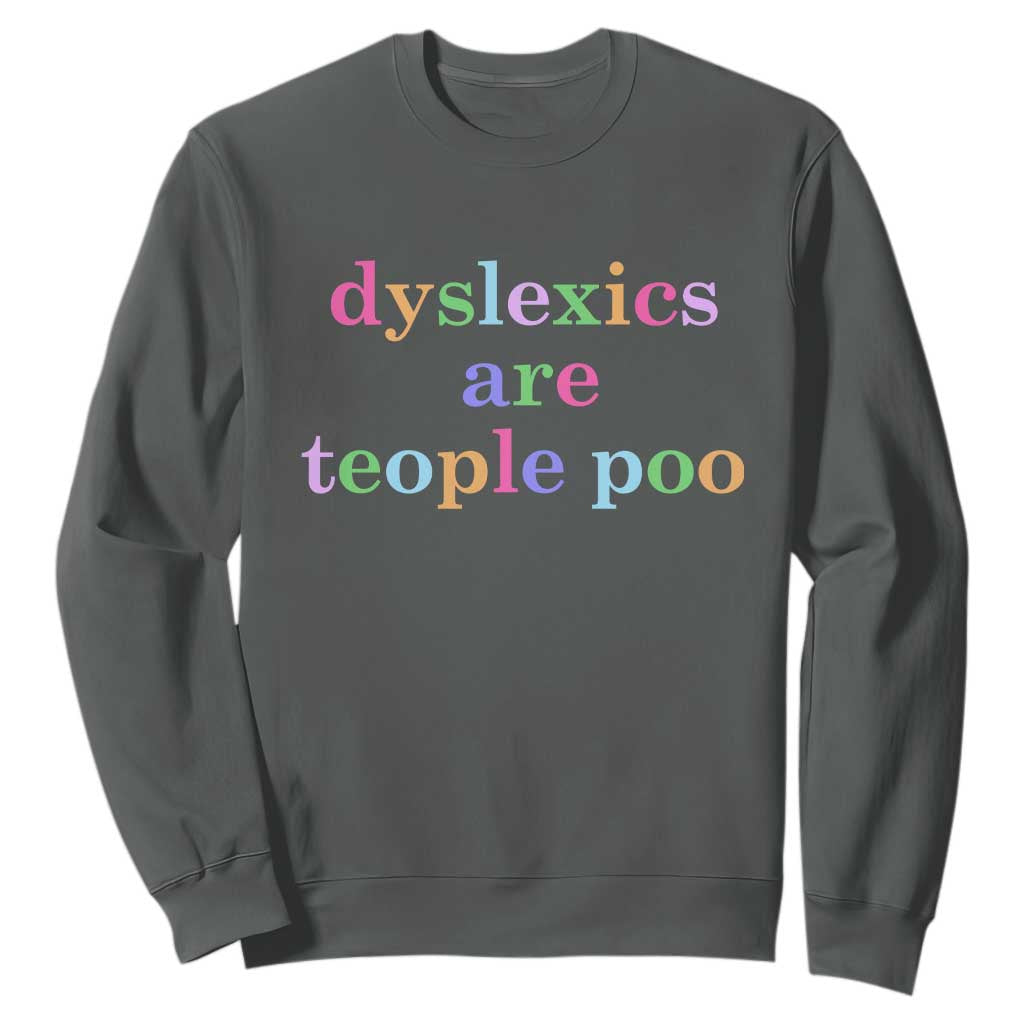Funny Dyslexia Awareness Sweatshirt Dyslexics Are Teople Poo