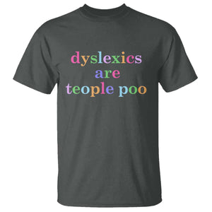 Funny Dyslexia Awareness T Shirt Dyslexics Are Teople Poo