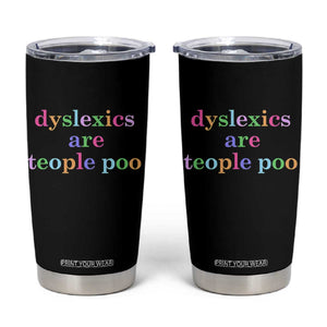 Funny Dyslexia Awareness Tumbler Cup Dyslexics Are Teople Poo