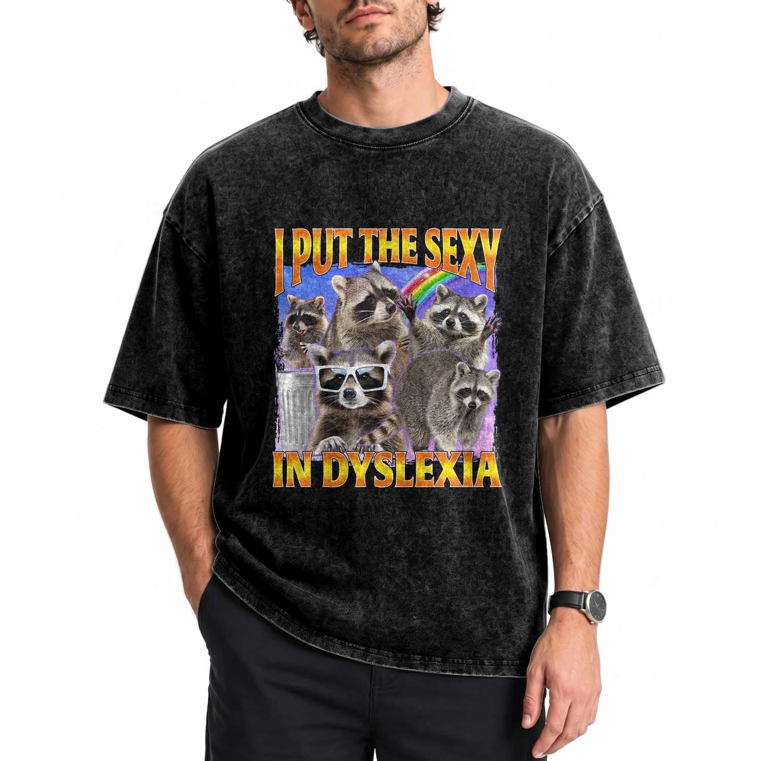 Funny Dyslexic Raccoon Washed Cotton T-Shirt I Put The Sexy In Dyslexia Awareness Bootleg Art