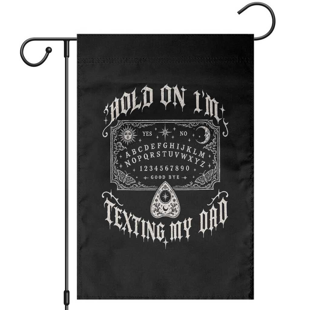 Hold On I Am Texting My Dad Gothic Halloween Garden Flag Funny Talking board