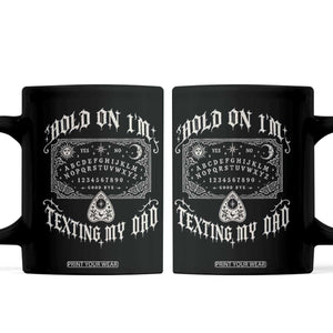 Hold On I Am Texting My Dad Gothic Halloween Coffee Mug Funny Talking board