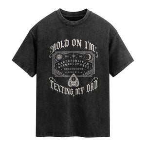 Hold On I Am Texting My Dad Gothic Halloween Washed Cotton T-Shirt Funny Talking board