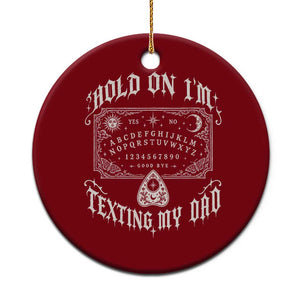 Hold On I Am Texting My Dad Gothic Halloween Ceramic Ornament Funny Talking board
