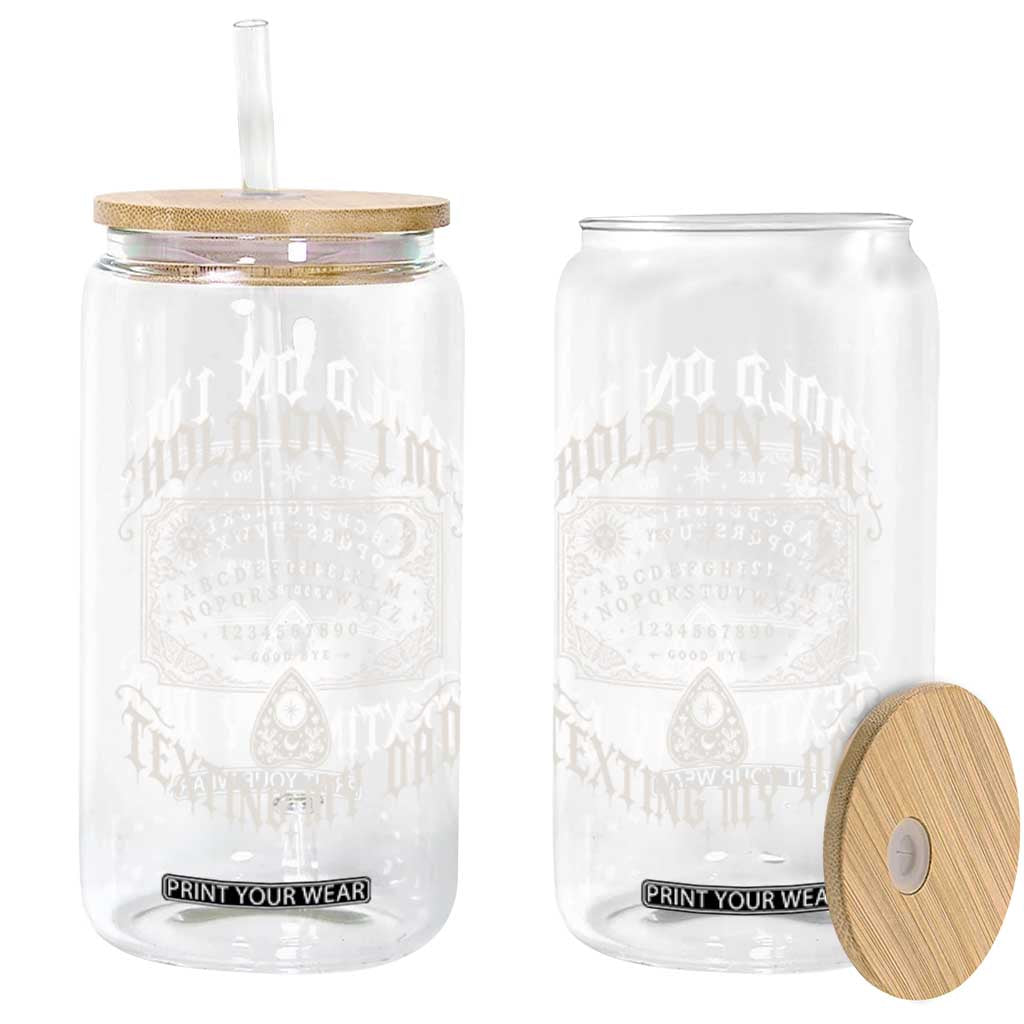 Hold On I Am Texting My Dad Gothic Halloween Glass Can Funny Talking board