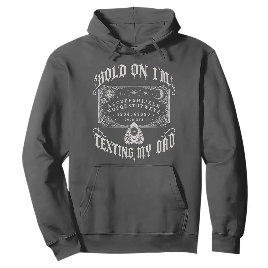 Hold On I Am Texting My Dad Gothic Halloween Hoodie Funny Talking board