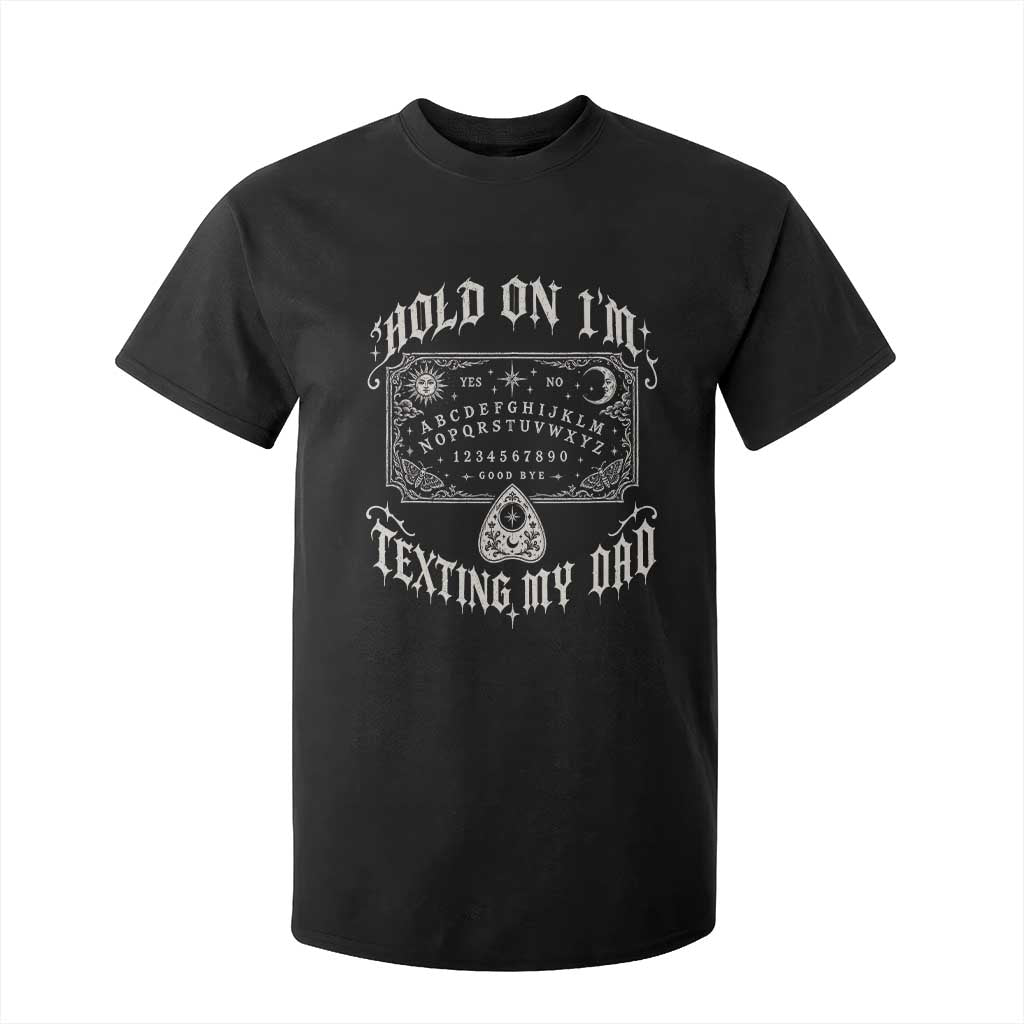 Hold On I Am Texting My Dad Gothic Halloween T Shirt For Kid Funny Talking board