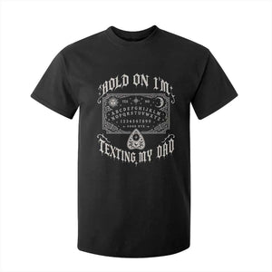 Hold On I Am Texting My Dad Gothic Halloween T Shirt For Kid Funny Talking board