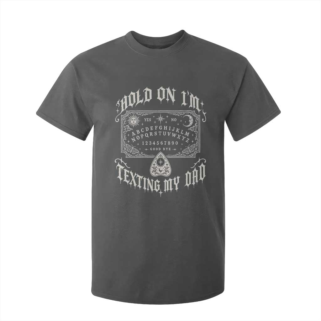 Hold On I Am Texting My Dad Gothic Halloween T Shirt For Kid Funny Talking board