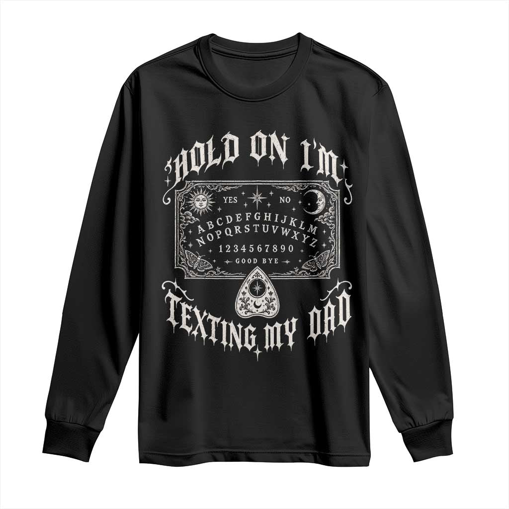 Hold On I Am Texting My Dad Gothic Halloween Long Sleeve Shirt Funny Talking board