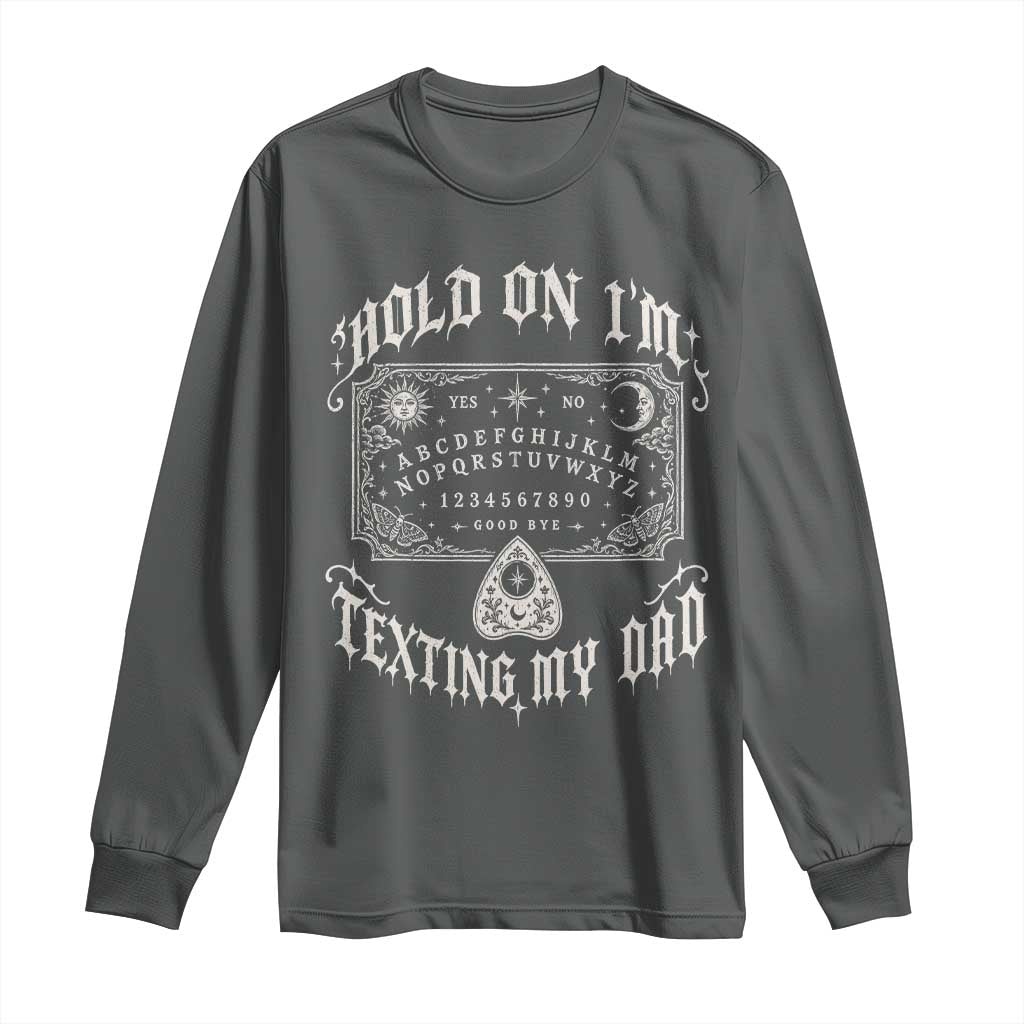 Hold On I Am Texting My Dad Gothic Halloween Long Sleeve Shirt Funny Talking board