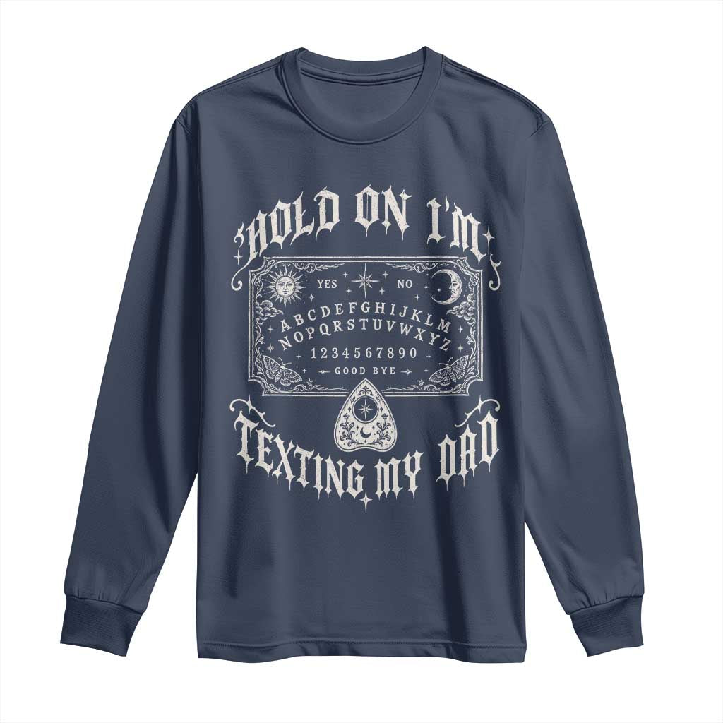 Hold On I Am Texting My Dad Gothic Halloween Long Sleeve Shirt Funny Talking board