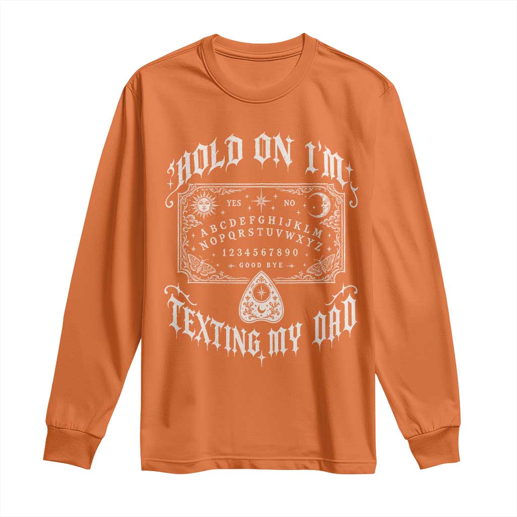 Hold On I Am Texting My Dad Gothic Halloween Long Sleeve Shirt Funny Talking board