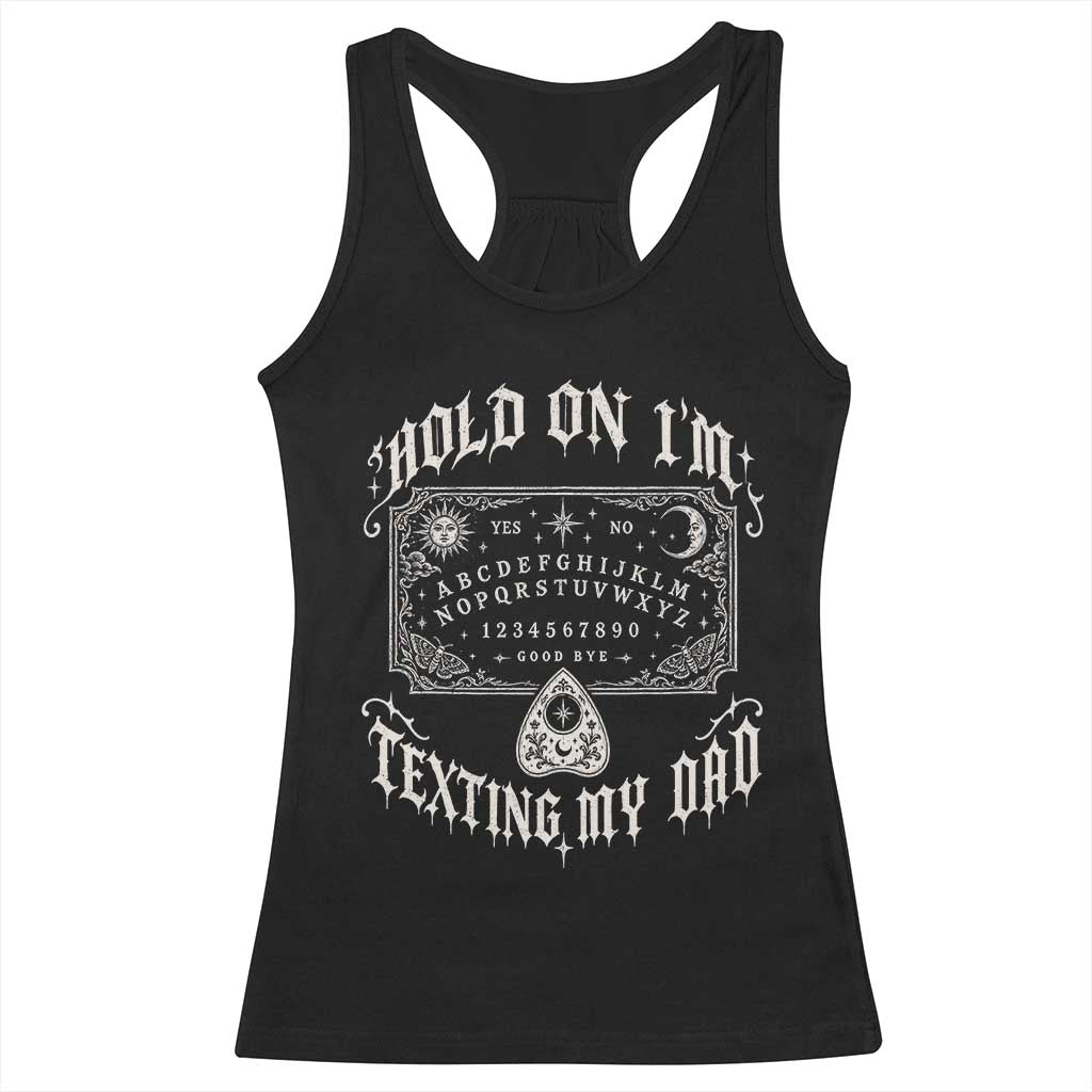 Hold On I Am Texting My Dad Gothic Halloween Racerback Tank Top Funny Talking board
