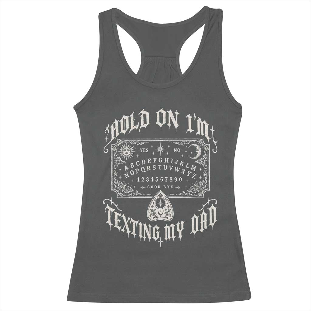 Hold On I Am Texting My Dad Gothic Halloween Racerback Tank Top Funny Talking board