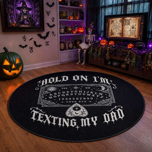 Hold On I Am Texting My Dad Gothic Halloween Round Rug Funny Talking board