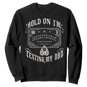 Hold On I Am Texting My Dad Gothic Halloween Sweatshirt Funny Talking board
