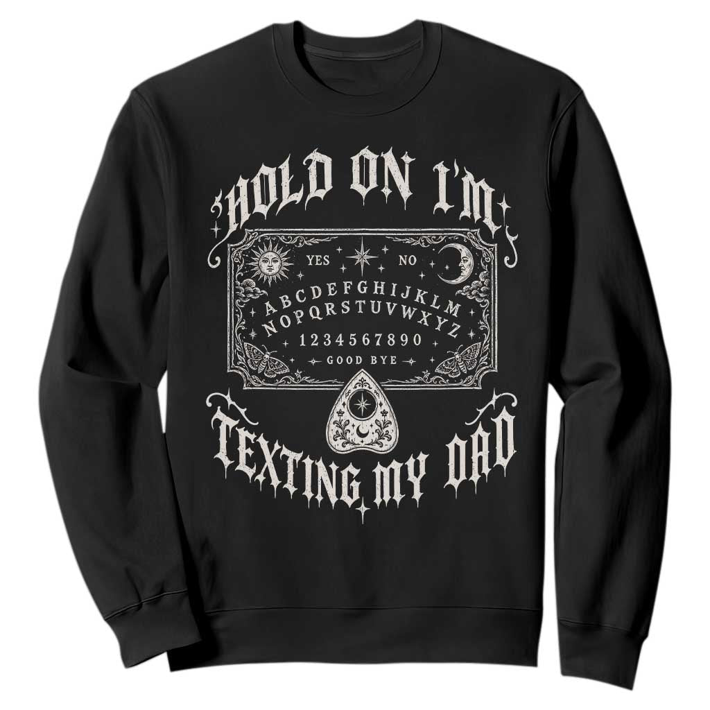 Hold On I Am Texting My Dad Gothic Halloween Sweatshirt Funny Talking board