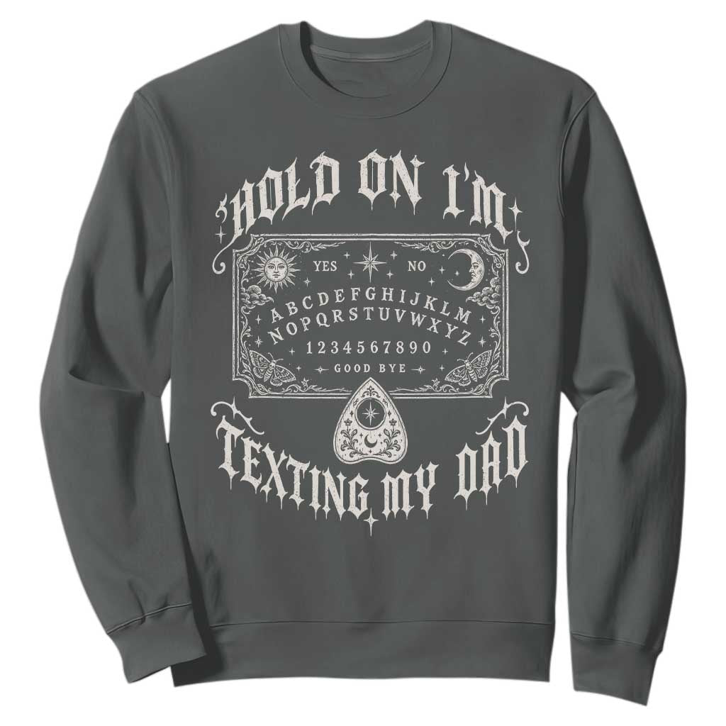 Hold On I Am Texting My Dad Gothic Halloween Sweatshirt Funny Talking board