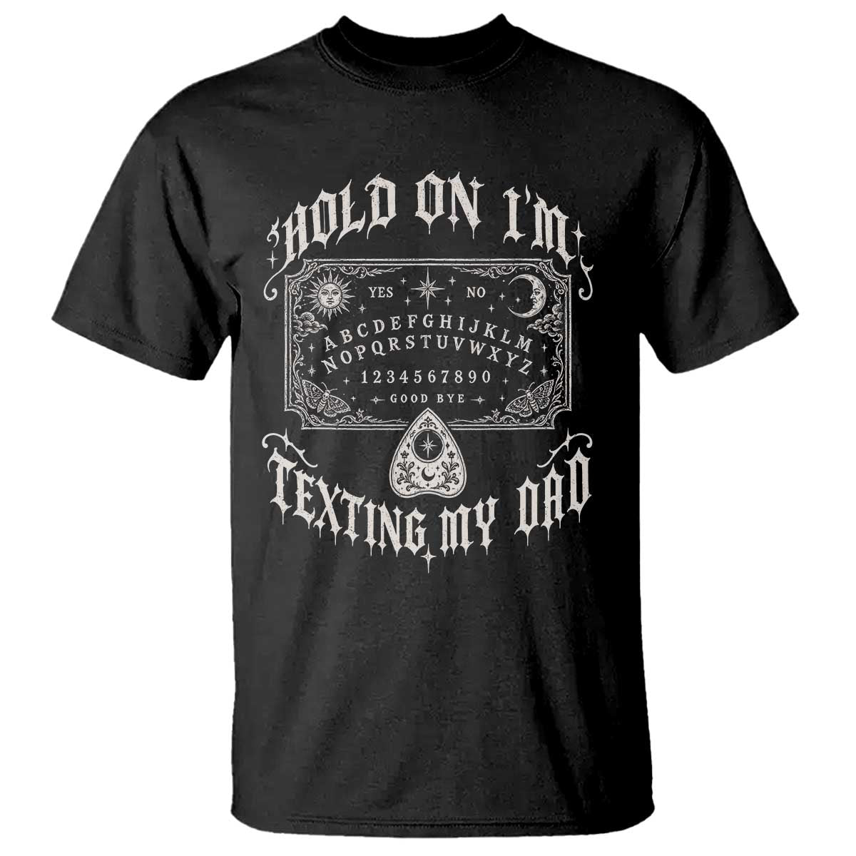 Hold On I Am Texting My Dad Gothic Halloween T Shirt Funny Talking board
