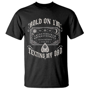 Hold On I Am Texting My Dad Gothic Halloween T Shirt Funny Talking board