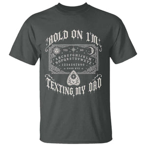 Hold On I Am Texting My Dad Gothic Halloween T Shirt Funny Talking board