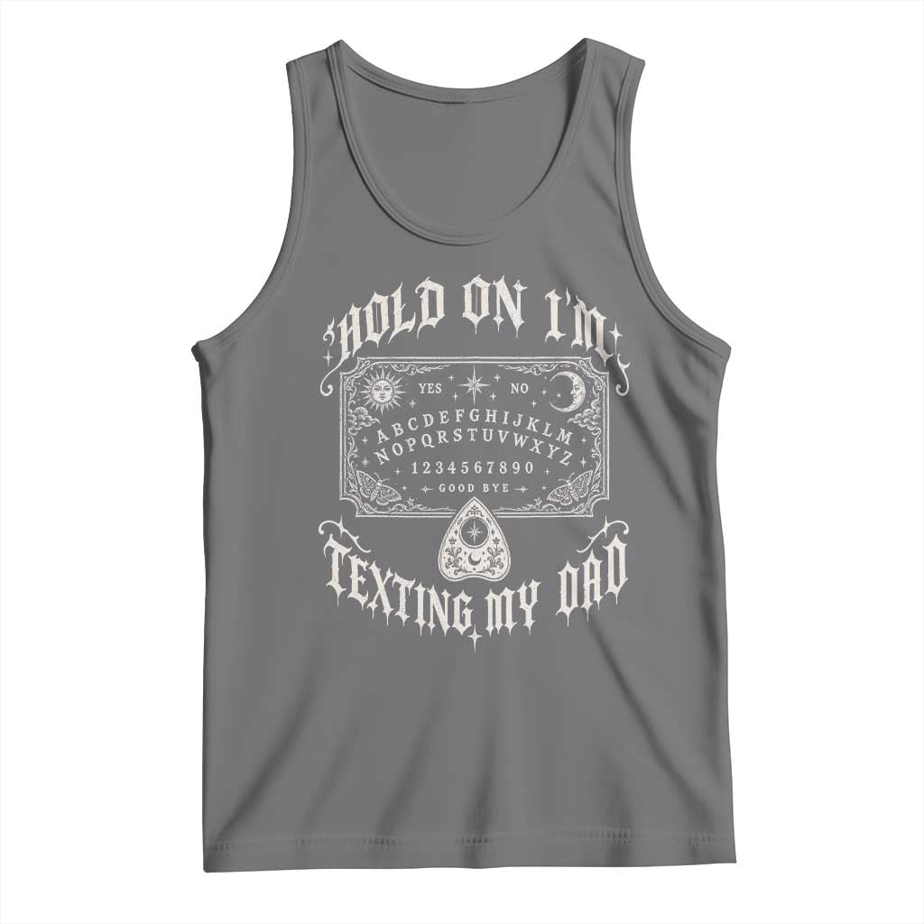 Hold On I Am Texting My Dad Gothic Halloween Tank Top Funny Talking board