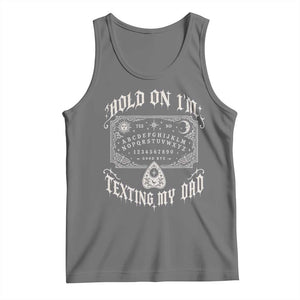 Hold On I Am Texting My Dad Gothic Halloween Tank Top Funny Talking board